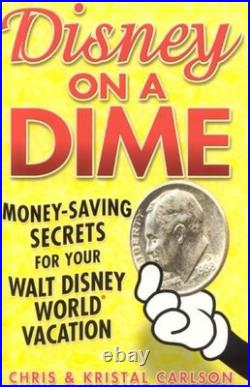 Disney on a Dime Money-Saving Secrets for Your Walt Disney World Vacation By C Disney on a Dime Money-Saving Secrets for Your Walt Disney World Vacation By C