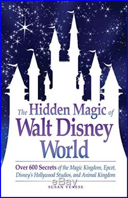 The Hidden Magic of Walt Disney World Over 600 Se. By Veness, Susan Paperback
